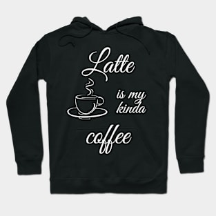 Latte is my kinda coffee Hoodie